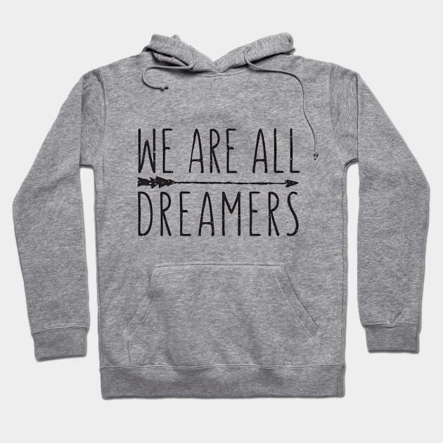 We Are All Dreamers Hoodie by shopbudgets